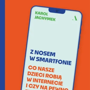 Z nosem w smartfonie. Co nasze dzieci robią w internecie i czy na pewno trzeba się tym martwić?