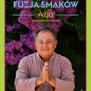 Fuzja smaków. Azja południowo-wschodnia