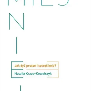 MIEJ MNIEJ. Jak żyć prosto i szczęśliwie?