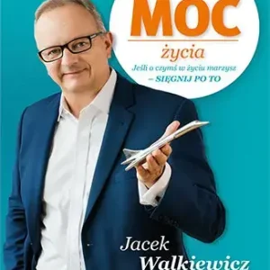 Pełna MOC życia Jeśli o czymś w życiu marzysz - sięgnij po to