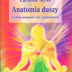 Anatomia duszy. Siedem poziomów siły i uzdrawia