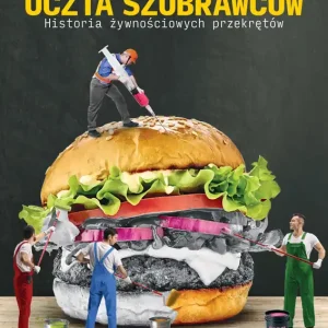 Uczta szubrawców Historia żywnościowych przekrętów