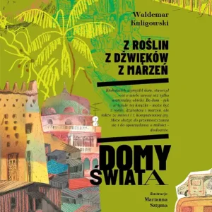 Z roślin, z dźwięków, z marzeń. Domy świata