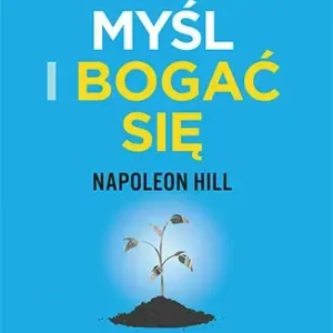 Pięć reguł sukcesu według Myśl i bogać się Przemień marzenia w bogactwo