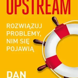 Upstream. Rozwiązuj problemy, nim się pojawią