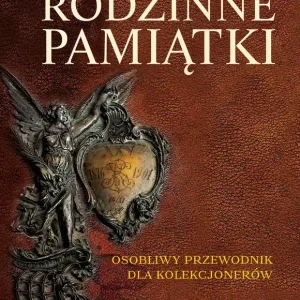 Rodzinne pamiątki Osobliwy przewodnik dla kolekcjonerów