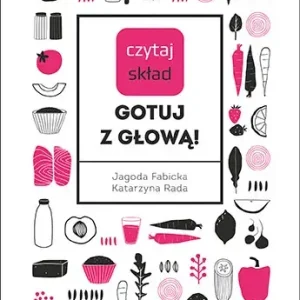 Czytaj skład Gotuj z głową!
