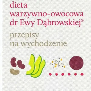 Dieta warzywno-owocowa dr Ewy Dąbrowskiej Przepisy na wychodzenie