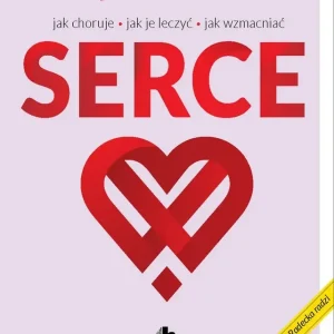 Serce jak choruje jak je leczyć jak wzmacniać