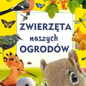 Biblioteczka wiedzy. Zwierzęta naszych ogrodów