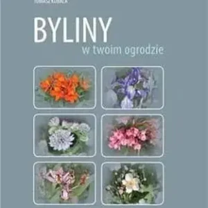 Byliny w twoim ogrodzie