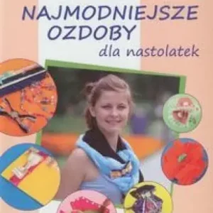 Najmodniejsze ozdoby dla nastolatek Zrób to sama