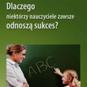 Dlaczego niektórzy nauczyciele zawsze odnoszą..