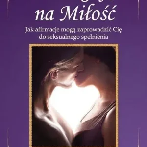 Zasługuję na Miłość. Jak afirmacje mogą...