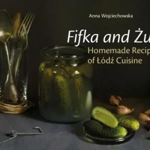 Fifka and Żulik, Homemade Recipes of Łódź Cuisine