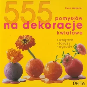 555 pomysłów na dekoracje kwiatowe
