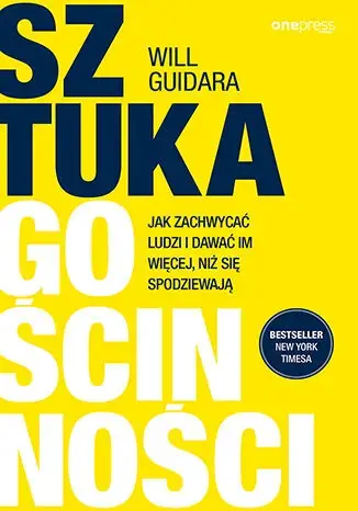 Sztuka gościnności Jak zachwycać ludzi i dawać im więcej, niż się spodziewają