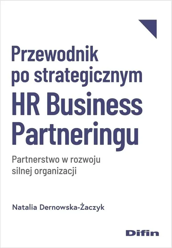Przewodnik po strategicznym HR Business Partneringu Partnerstwo w rozwoju silnej organizacji
