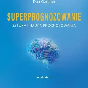 Superprognozowanie. Sztuka i nauka prognozowania
