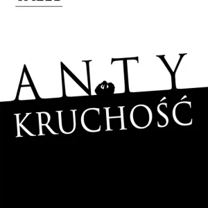 Antykruchość Jak żyć w świecie, którego nie rozumiemy