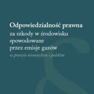 Odpowiedzialność prawna za szkody w środowisku spowodowane przez emisje gazów w prawie niemieckim i polskim