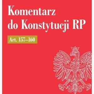 Komentarz do Konstytucji RP art. 157-160