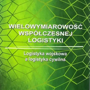 Wielowymiarowość współczesnej logistyki. Logistyka wojskowa a logistyka cywilna