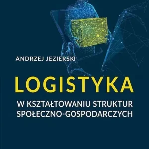 Logistyka w kształtowaniu struktur społeczno-gospodarczych