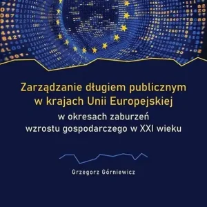 Zarządzanie długiem publicznym w krajach Unii Europejskiej w okresach zaburzeń wzrostu gospodarczego