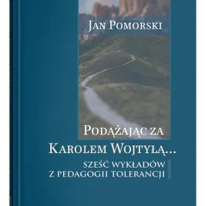 Podążając za Karolem Wojtyłą... Sześć wykładów z pedagogiki tolerancji