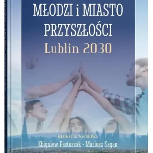 Młodzi i miasto przyszłości. Lublin 2030