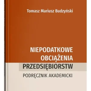 Niepodatkowe obciążenia przedsiębiorstw. Podręcznik akademicki