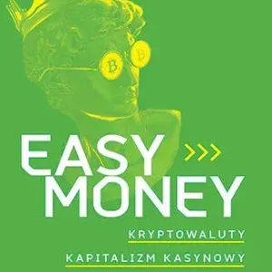 Easy Money. Kryptowaluty, kapitalizm kasynowy i złota era oszustw