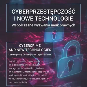 Cyberprzestępczość i nowe technologie. Współczesne wyzwania nauk prawnych