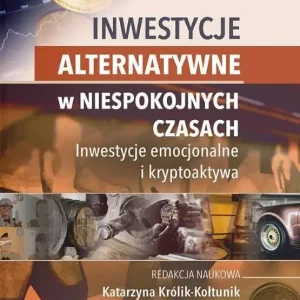 Inwestycje alternatywne w niespokojnych czasach. Inwestycje emocjonalne i kryptoaktywa