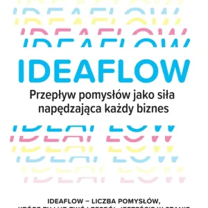 Ideaflow Przepływ pomysłów jako siła napędzająca każdy biznes