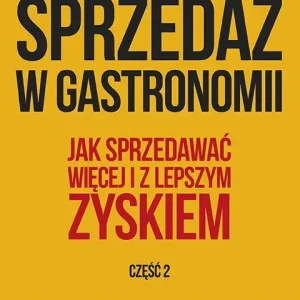 Sprzedaż w gastronomii Część 2 Jak sprzedawać więcej i z lepszym zyskiem.