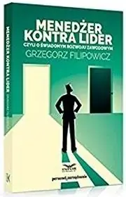 Menedżer kontra lider czyli o świadomym rozwoju zawodowym