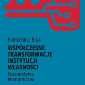 Współczesne transformacje instytucji własności Perspektywa ekonomiczna
