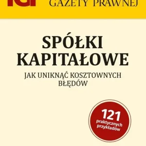 Spółki kapitałowe. Jak uniknąć kosztownych błędów