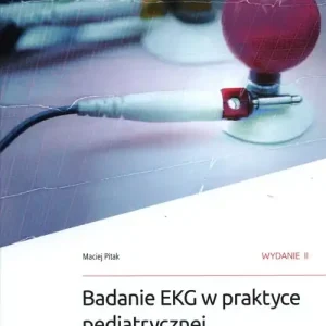 Badanie EKG w praktyce pediatrycznej. Wskazania, wykonanie i interpretacja