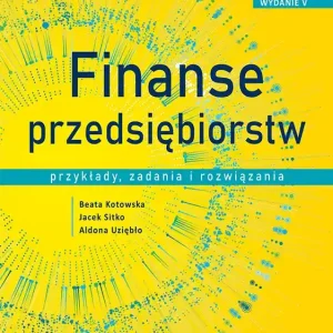 Finanse przedsiębiorstw Przykłady, zadania i rozwiązania