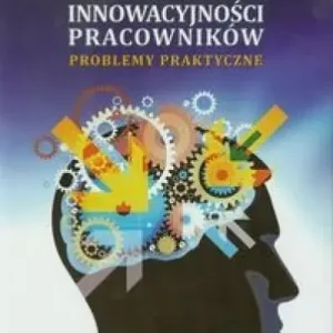 Stymulowanie innowacyjności pracowników Problemy praktyczne