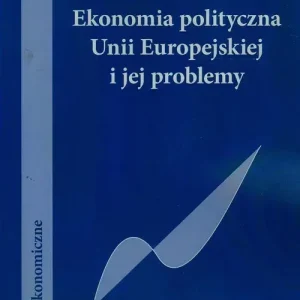 Ekonomia polityczna Unii Europejskiej i jej problemy