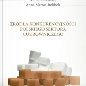 Źródła konkurencyjności polskiego sektora cukrowniczego