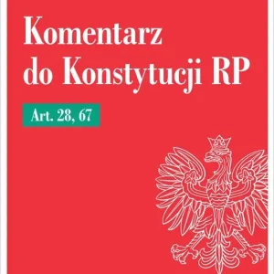 Komentarz do Konstytucji RP art. 28, 67
