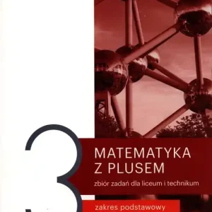 Matematyka z plusem 3 Zbiór zadań Zakres podstawowy i rozszerzony. Szkoła ponadpodstawowa