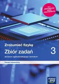 Zrozumieć fizykę 3 Zbiór zadań Zakres rozszerzony. Szkoła ponadpodstawowa