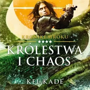 Królestwa i chaos. Kroniki Mroku. Tom 4