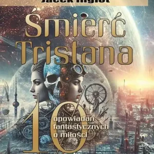 Śmierć Tristana. 10 fantastycznych opowiadań o miłości